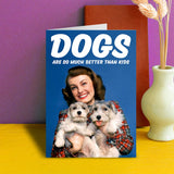 Dean Morris Cards (US Duties and Taxes Paid) - Dogs Are So Much Better Than Kids
