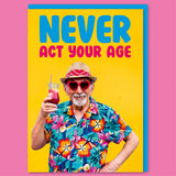 Dean Morris Cards (US Duties and Taxes Paid) - Never act your age Male Greeting Card
