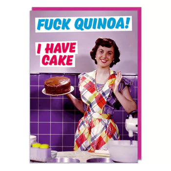 A greeting card with a with a picture of a 1950s housewife holding a chocolate cake. The card reads F*** quinoa! I have cake