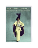 Women don't grow old they just become more important greeting card 