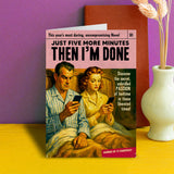 Dean Morris Cards (US Duties and Taxes Paid) - Five more minutes then I'm done Greeting Card