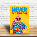 Dean Morris Cards (US Duties and Taxes Paid) - Never act your age Male Greeting Card