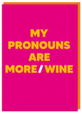 Dean Morris Cards (US Duties and Taxes Paid) - Pronouns are more / wine Greeting Card