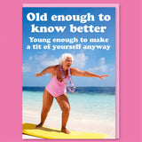 Dean Morris Cards (US Duties and Taxes Paid) - Old enough to know better Greeting Card