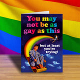 Dean Morris Cards (US Duties and Taxes Paid) - You may not be as gay as this Greeting Card