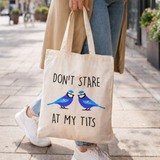 Don’t Stare At My Tits Tote Bag - 100% Recycled Cotton