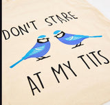 Don’t Stare At My Tits Tote Bag - 100% Recycled Cotton