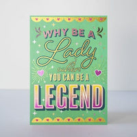 Why be a lady when you can be a legend foiled greeting card