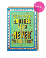 Well done Another Year of Never Voting Tory  foiled greeting card