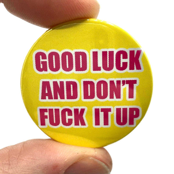 Good Luck And Don't F*ck It Up Badge