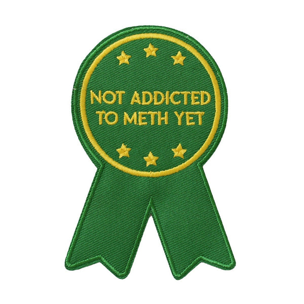 Not Addicted to Meth Yet Embroidered Patch