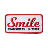 Smile Tomorrow Will Be Worse Embroidered Patch