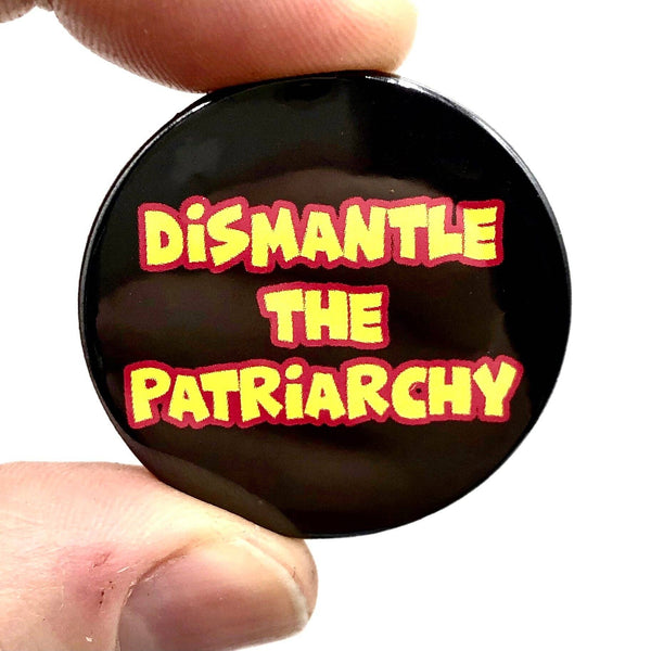 Dismantle The Patriarchy Badge