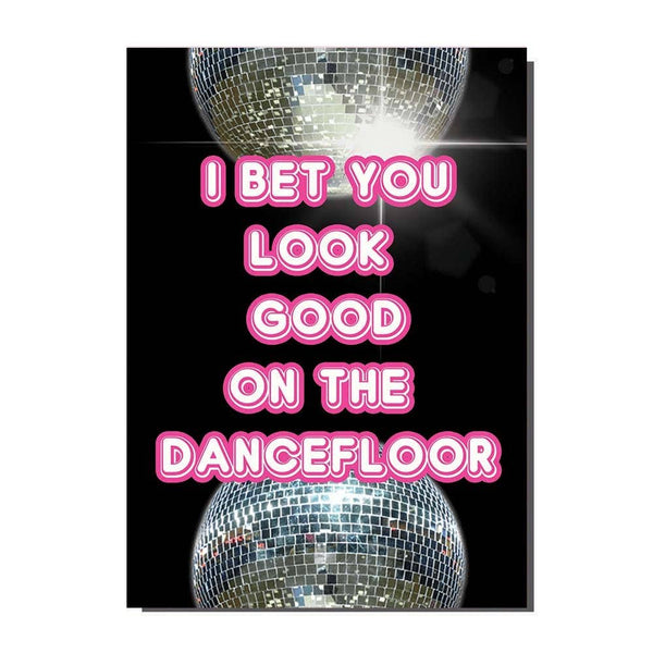 I Bet You Look Good On The Dancefloor Greeting Card