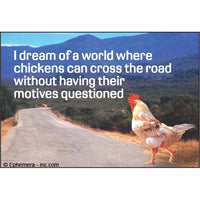 I dream of a world where chickens can cross the road Fridge Magnet 