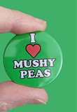 I Love Mushy Peas Badge