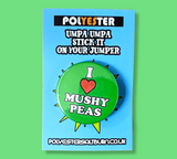 I Love Mushy Peas Badge
