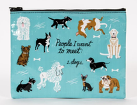People I Want To Meet: Dogs Zipper Pouch by BlueQ