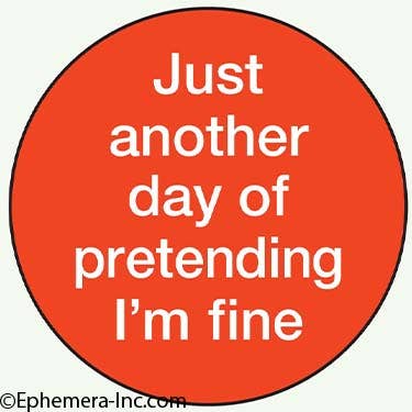Just another day of pretending I'm fine badge