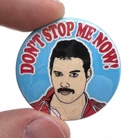Don't Stop Me Now Freddie Mercury Queen Badge