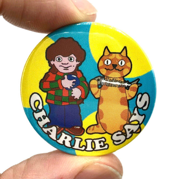 Charlie Says Button Pin Badge