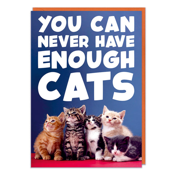A greeting card with a picture of five cats at the bottom of the card. Bold white text above them reads You can never have enough cats.