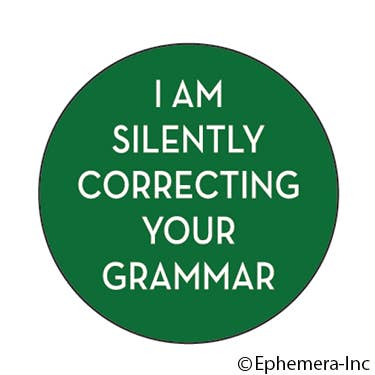 I am silently correcting your grammar badge - white text on a green background 