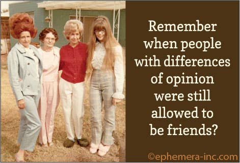 Remember when people with differences of opinion were still allowed to be friends Fridge Magnet