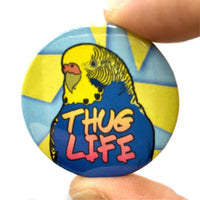 Thug Life Budgie Button Pin Badge